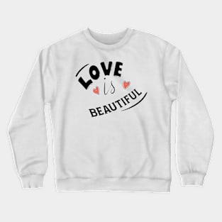 LOVE IS BEAUTIFUL Crewneck Sweatshirt